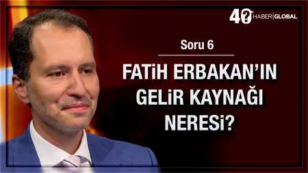 6/40 • Fatih Erbakan'ın gelir kaynağı neresi?