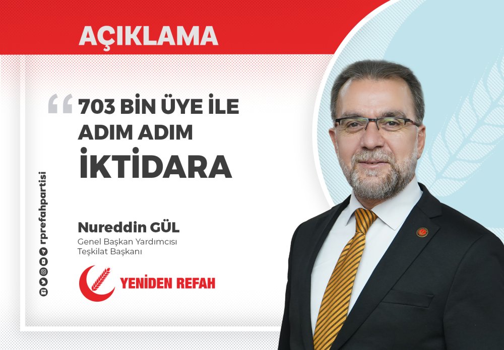 YENİDEN REFAH PARTİSİ'NDEN TARİHİ BÜYÜME: 703 BİN ÜYE İLE ADIM ADIM İKTİDARA!