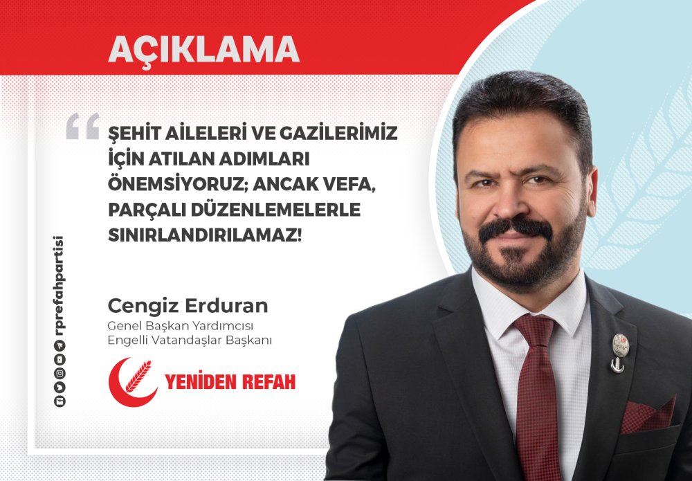 Şehit Aileleri ve Gazilerimiz İçin Atılan Adımları Önemsiyoruz; Ancak Vefa, Parçalı Düzenlemelerle Sınırlandırılamaz!
