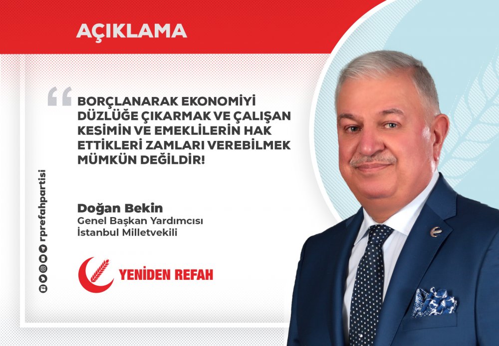 Borçlanarak Ekonomiyi Düzlüğe Çıkarmak ve Çalışan Kesimin ve Emeklilerin Hak Ettikleri Zamları Verebilmek Mümkün Değildir!