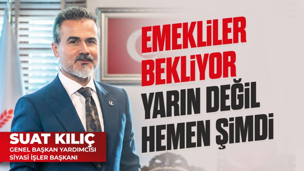 Genel Başkan Yardımcımız Suat Kılıç: “Emekliler Geçinemiyor, 7500 TL Yetmiyor!”