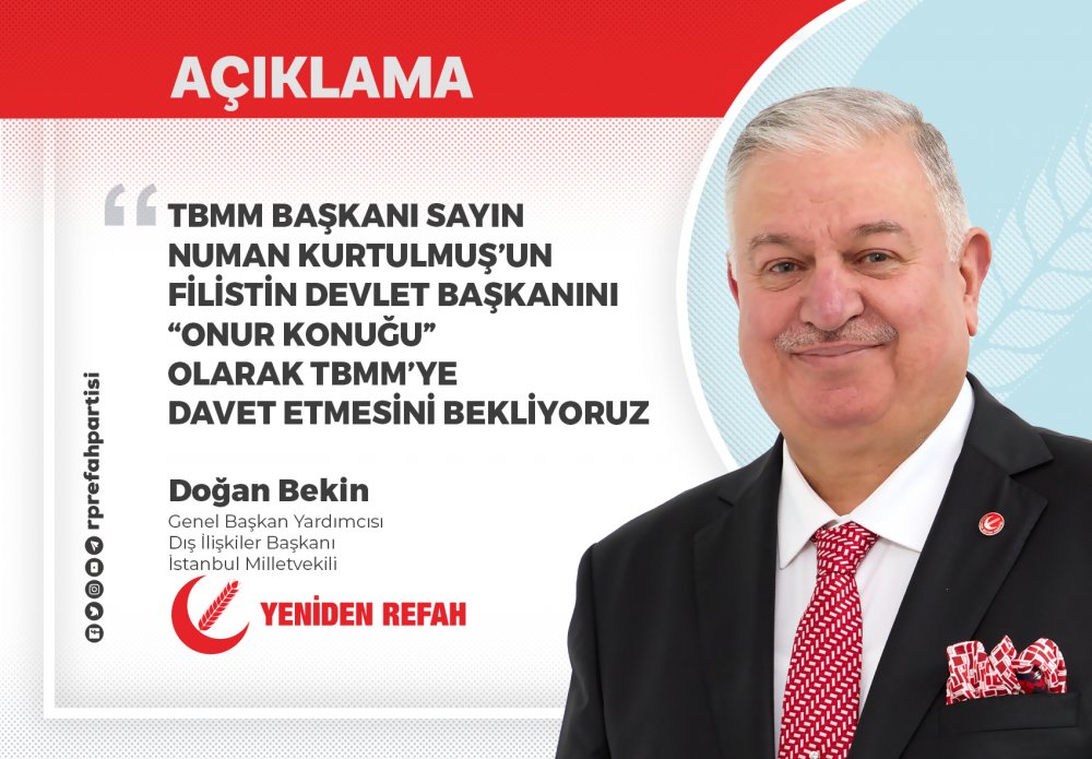 TBMM Başkanı Sayın Numan Kurtulmuş’un Filistin Devlet Başkanını “Onur Konuğu” Olarak TBMM’ye Davet Etmesini Bekliyoruz