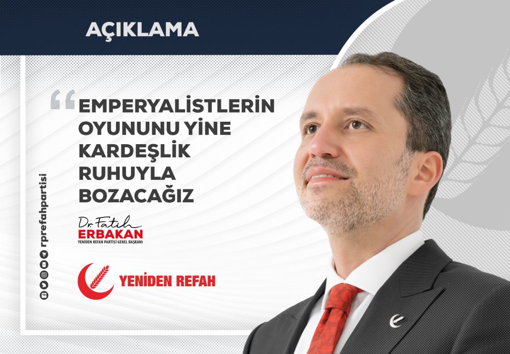 EMPERYALİSTLERİN OYUNUNU YİNE KARDEŞLİK RUHUYLA BOZACAĞIZ