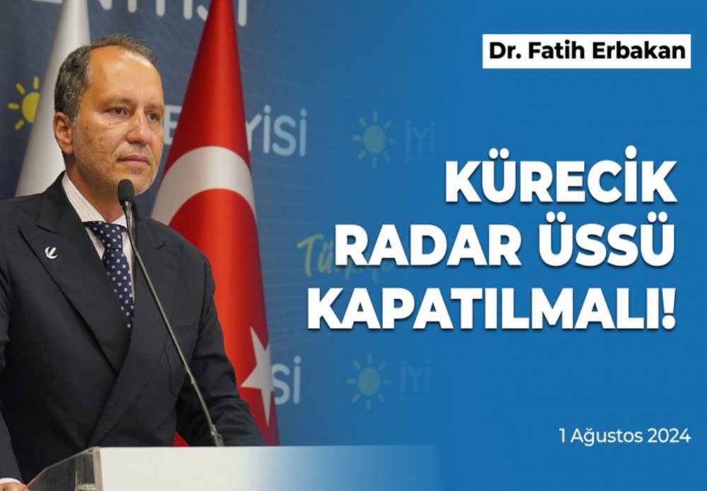 Dr. Fatih Erbakan’dan İktidara ‘İsrail’ Çağrısı: Kürecik Radar Üssü’nü Kapatın!