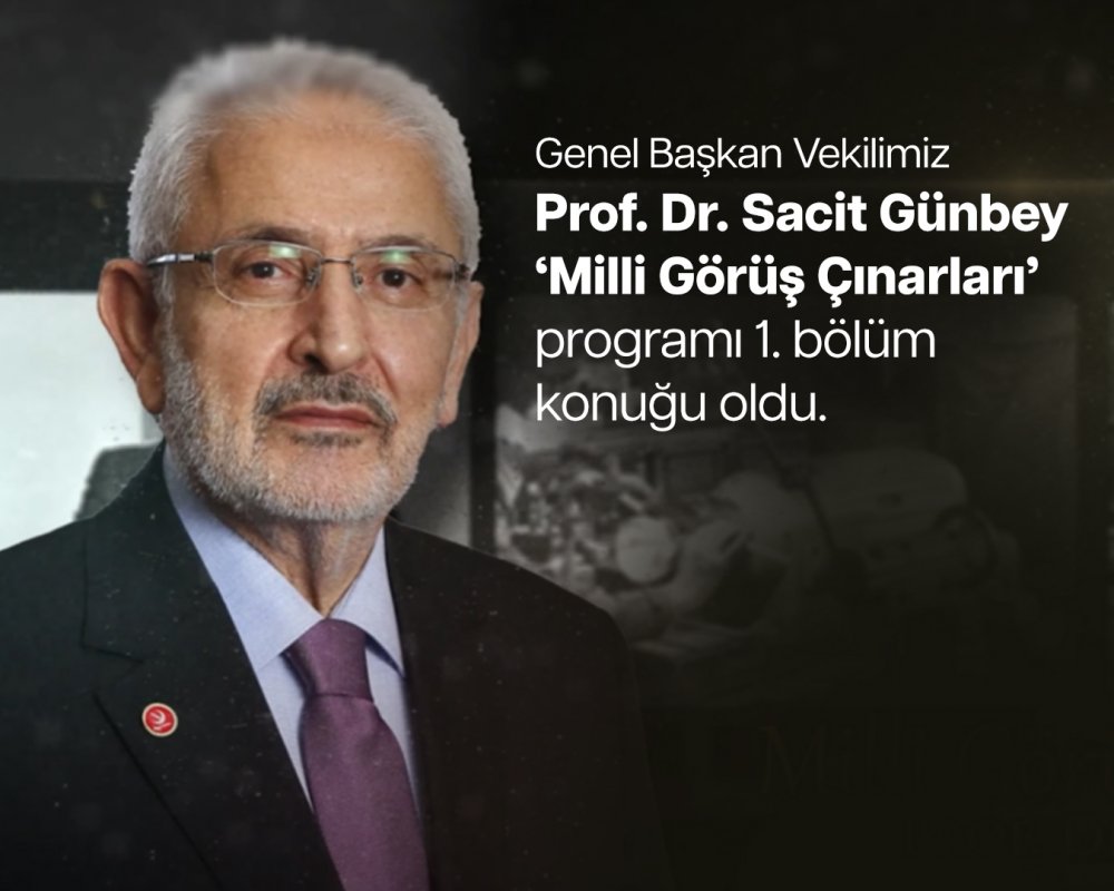 Genel Başkan Vekilimiz Prof. Dr. Sacit Günbey, 'Milli Görüş Çınarları' 1. Bölümün Konuğu Oldu